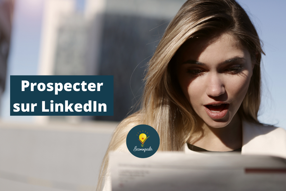 Comment prospecter sur LinkedIn ❓