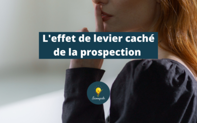 L’effet de levier caché de la prospection